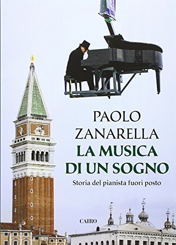 La musica di un sogno di Paolo Zanarella edito da Cairo Publishing