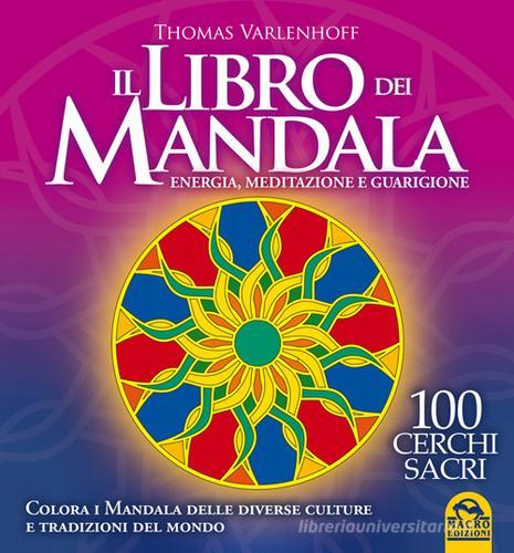 Il libro di Mandala. Energia, meditazione e guarigione di Thomas Varlenhoff edito da Macro Edizioni
