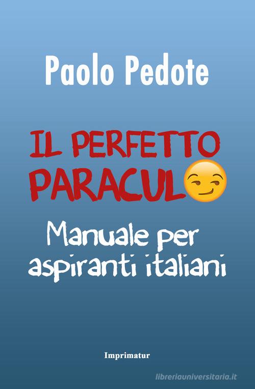 Il perfetto paraculo. Manuale per aspiranti italiani di Paolo Pedote edito da Imprimatur