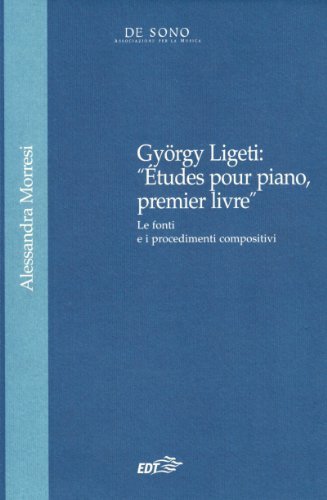 György Ligeti. Etudes pour piano, prémier livre. Le fonti e i procedimenti compositivi edito da EDT