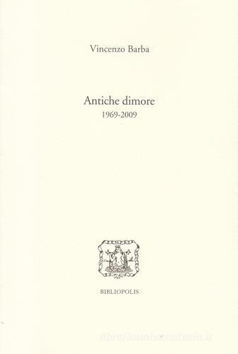 Antiche dimore (1969-2009) di Vincenzo Barba edito da Bibliopolis
