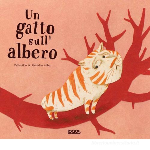 Un gatto sull'albero di Pablo Albo, Geraldine Alibeu edito da Logos