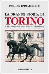 La grande storia di Torino. Dalla preistoria alla basilica di Superga di Pierluigi Baima Bollone edito da Priuli & Verlucca