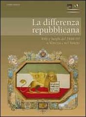 La differenza repubblicana. Volti e luoghi del 1848-49 a Venezia e nel Veneto edito da Cierre Edizioni