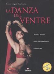 La danza del ventre. Teoria e pratica della più affascinante danza araba. Con DVD di Roberta Bongini, Gaia Scuderi edito da Gremese Editore