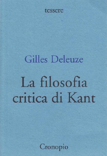 La filosofia critica di Kant di Gilles Deleuze edito da Cronopio