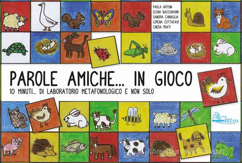 Parole amiche... In gioco. 10 minuti... Di laboratorio metafonologico e non solo di Paola Artoni, Elena Bacchiavini, Sandra Chinaglia edito da La Fotolito