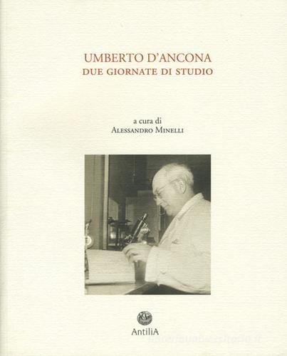 Atti del Convegno Umberto D'Ancona edito da Antilia