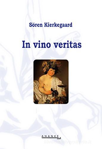 In vino veritas di Søren Kierkegaard edito da Ananke Lab