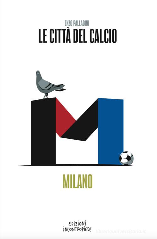 Le città del calcio. Milano di Enzo Palladini edito da InContropiede