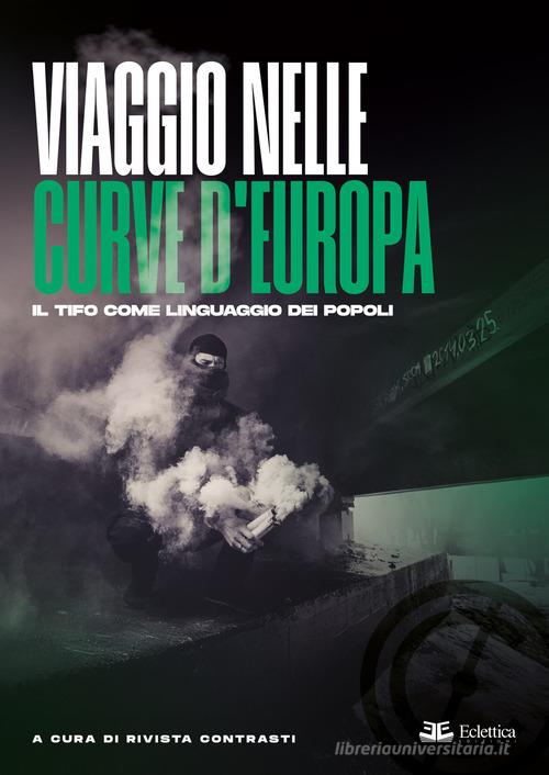 Viaggio nelle curve d'Europa. Il tifo come linguaggio dei popoli di Rivista Contrasti edito da Eclettica