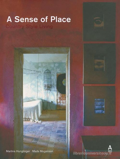 A sense of place. Country style living. Ediz. illustrata di Martina Hunglinger edito da Dom Publishers