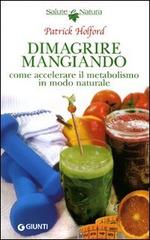 Dimagrire mangiando. Come accelerare il metabolismo in modo naturale di Patrick Holford edito da Giunti Editore