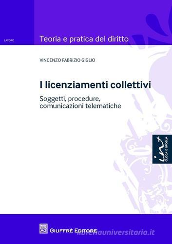 I licenziamenti collettivi. Soggetti, procedure, comunicazioni telematiche di Vincenzo Fabrizio Giglio edito da Giuffrè