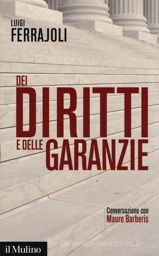 Dei diritti e delle garanzie. Conversazione con Mauro Barberis di Luigi Ferrajoli edito da Il Mulino