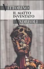 Il matto inventato di Vittorino Andreoli edito da Rizzoli