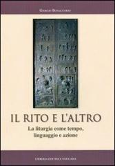 Il rito e l'altro. La liturgia come tempo linguaggio e azione di Giorgio Bonaccorso edito da Libreria Editrice Vaticana