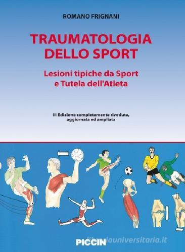 Traumatologia dello sport. Lesioni tipiche da sport e tutela dell'atleta di Romano Frignani edito da Piccin-Nuova Libraria