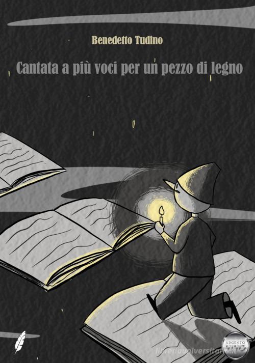 Cantata a più voci per un pezzo di legno di Benedetto Tudino edito da Argento Vivo Edizioni