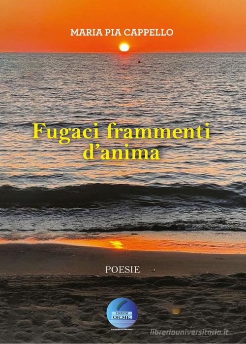Fugaci frammenti d'anima. Ediz. per la scuola di Maria Pia Cappello edito da Edizioni Orizzonti Meridionali