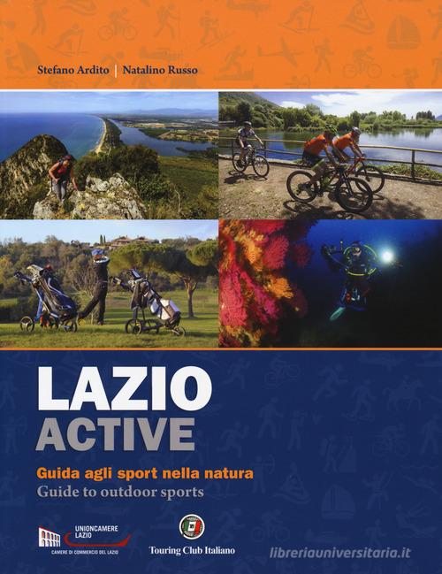 Lazio active. Guida agli sport nella natura-Guide to outdoor sports. Ediz. bilingue di Stefano Ardito, Natalino Russo edito da Touring
