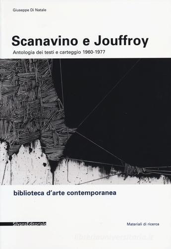 Scanavino e Jouffroy. Antologia dei testi e carteggio 1960-1977 di Giuseppe Di Natale edito da Silvana
