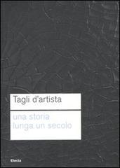 Tagli d'artista. Una storia lunga un secolo. Catalog della mostra (Roma, 13 maggio 2010-7 gennaio 2011) edito da Mondadori Electa