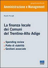 La finanza locale dei Comuni del Trentino-Alto Adige di Daniele Passigli edito da Maggioli Editore