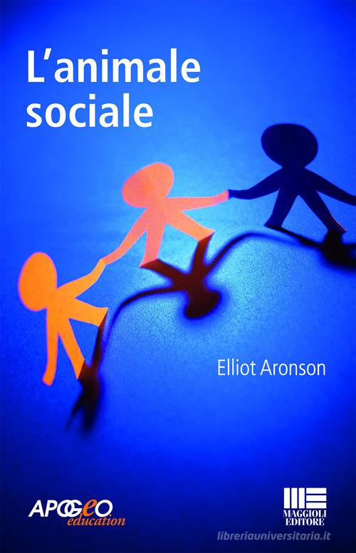 L' animale sociale di Elliot Aronson edito da Apogeo Education