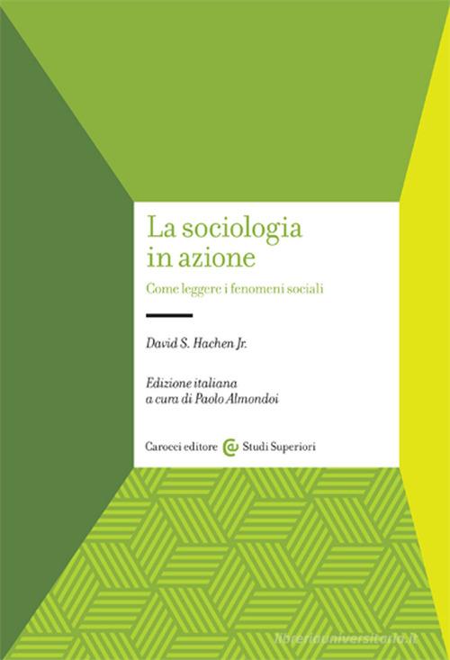 La sociologia in azione. Come leggere i fenomeni sociali di David S. Hachen edito da Carocci