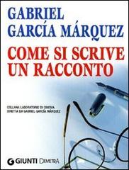Come si scrive un racconto di Gabriel García Márquez edito da Demetra