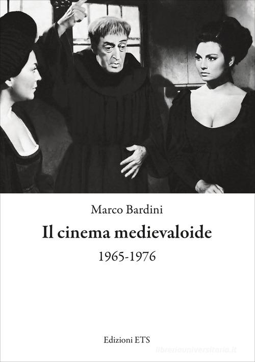 Il cinema medievaloide 1965-1976 di Marco Bardini edito da Edizioni ETS