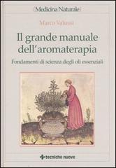 Il grande manuale dell'aromaterapia. Fondamenti di scienza degli oli essenziali di Marco Valussi edito da Tecniche Nuove