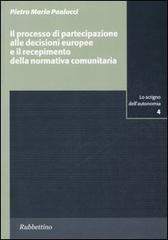 Il processo di partecipazione alle decisioni europee e il recepimento della normativa comunitaria di Pietro M. Paolucci edito da Rubbettino