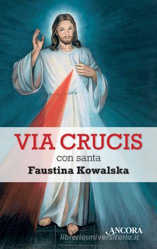 Via crucis con santa Faustina Kowalska di M. Faustina Kowalska edito da Ancora