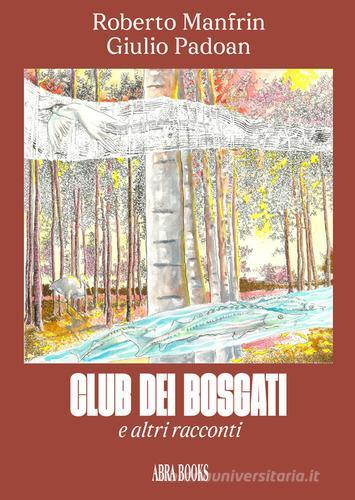 Club dei Bosgati e altri racconti. Storie illustrate a fumetti di Roberto Manfrin, Giulio Padoan edito da Abrabooks