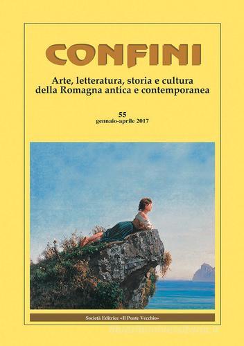 Confini. Arte, letteratura, storia e cultura della Romagna antica e contemporanea vol.55 edito da Il Ponte Vecchio