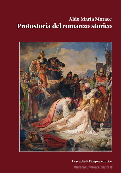 Protostoria del romanzo storico di Aldo Maria Morace edito da La Scuola di Pitagora