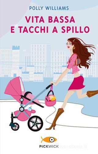 Vita bassa e tacchi a spillo di Polly Williams edito da Piemme