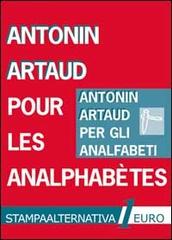 Pour les analphabetes-Per gli analfabeti di Antonin Artaud edito da Stampa Alternativa
