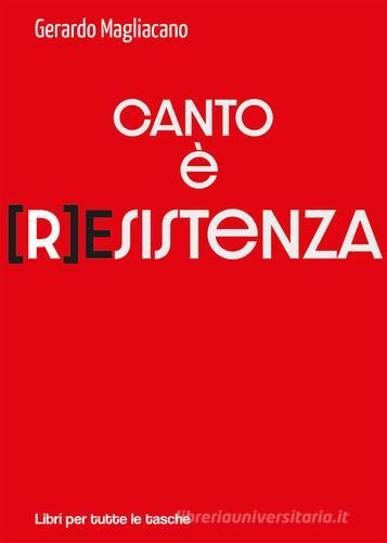 Canto è (r)esistenza di Gerardo Magliacano edito da Robin