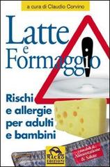 Latte e formaggio. Rischi ed allergie per adulti e bambini di Claudio Corvino edito da Macro Edizioni