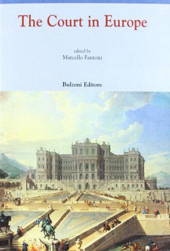 The court in Europe. Ediz. italiana e inglese di Marcello Fantoni edito da Bulzoni