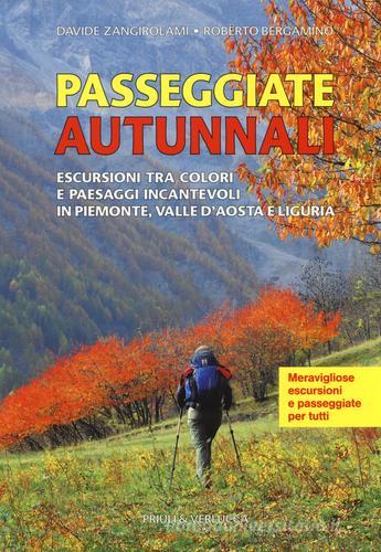 Passeggiate autunnali. Escursioni tra colori e paesaggi incantevoli in Piemonte, Valle d'Aosta e Liguria di Roberto Bergamino, Davide Zangirolami edito da Priuli & Verlucca