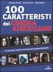 Cento caratteristi del cinema americano di Massimo Giraldi, Enrico Lancia, Fabio Melelli edito da Gremese Editore