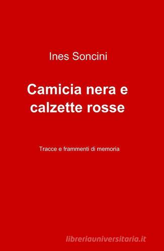 Camicia nera e calzette rosse di Ines Soncini edito da ilmiolibro self publishing
