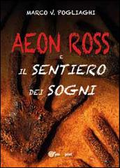 Aeon Ross e il sentiero dei sogni di Marco V. Pogliaghi edito da Youcanprint