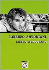 Libero sull'oceano di Lorenzo Antonioni edito da Romano Editore