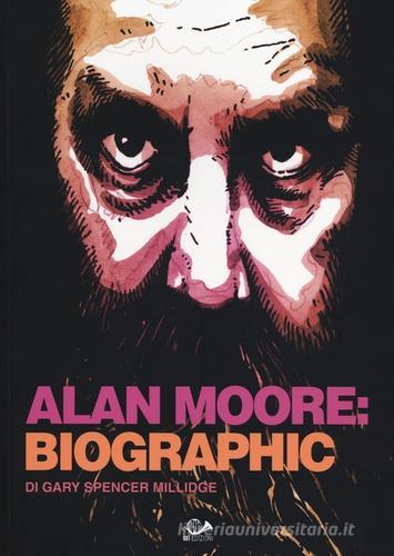 Alan Moore: biographic. Ediz. illustrata di Gary S. Millidge edito da 001 Edizioni
