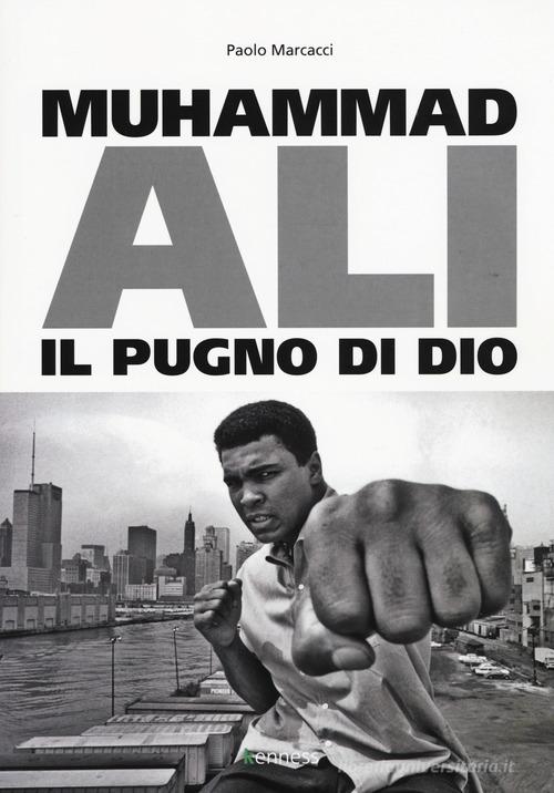 Muhammad Ali. Il pugno di dio di Paolo Marcacci edito da Kenness Publishing